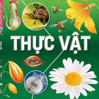 Hành Trình Khám Phá - Thực Vật - Bìa Cứng