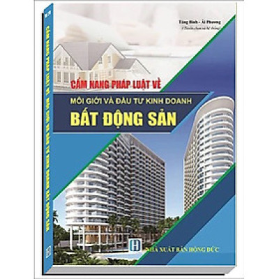 Cẩm Nang Pháp Luật Về Môi Giới Và Đầu Tư Kinh Doanh Bất Động Sản