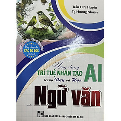 Sách - Ứng dụng trí tuệ nhân tạo (AI) trong dạy và học môn ngữ văn (dành cho giáo viên và học sinh)