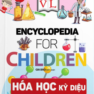 10 Vạn Câu Hỏi Vì Sao? - Hóa Học Kỳ Diệu