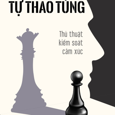 Tự Thao Túng - Thủ Thuật Kiểm Soát Cảm Xúc
