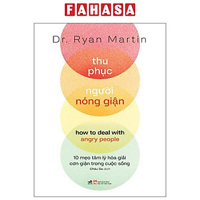Sách - Thu Phục Người Nóng Giận - How To Deal With Angry People - 10 Mẹo Tâm Lý Hóa Giải Cơn Giận Trong Cuộc Sống