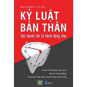 Cuốn Sách Giúp Cải Thiện Bản Thân Để Thành Công: Kỷ Luật Bản Thân, Sức Mạnh Lớn Từ Hành Động Nhỏ