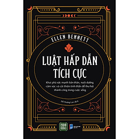 LUẬT HẤP DẪN TÍCH CỰC - Ellen Benett - Đỗ Hoàng Lan dịch - (bìa mềm)