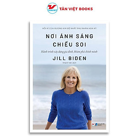 Sách - Nơi Ánh Sáng Chiếu Soi - Jill Biden - Tân Việt Books