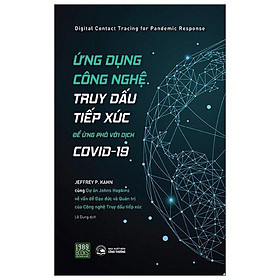  Sách - Ứng Dụng Công Nghệ Truy Dấu Tiếp Xúc Để Ứng Phó Với Covid-19 ( Kèm bookmark )