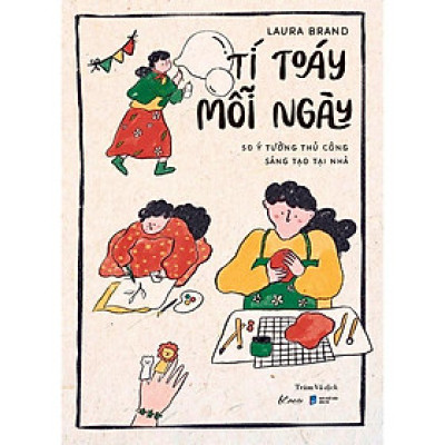 Sách Tí Toáy Mỗi Ngày - 50 Ý Tưởng Thủ Công Sáng Tạo Tại Nhà - Bản Quyền