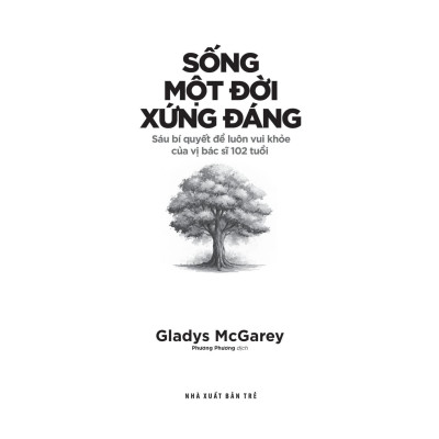 Sống Một Đời Xứng Đáng - Sáu Bí Quyết Để Luôn Vui Khỏe Của Vị Bác Sĩ 102 Tuổi - Bản Quyền