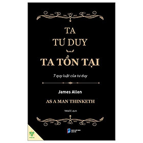 Ta Tư Duy, Ta Tồn Tại - 7 Quy Luật Của Tư Duy