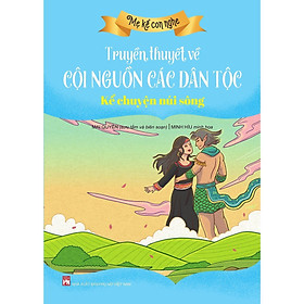 Sách - Mẹ Kể Con Nghe - Truyền Thuyết Về Cội Nguồn Các Dân Tộc - Kể Chuyện Núi Sông - NXB Phụ Nữ