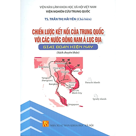 Sách - Chiến lược kết nối của Trung Quốc với các nước Đông Nam Á Lục Địa giai đoạn hiện nay - NXB KHXH