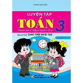[Mã BMLT35 giảm đến 35K] Sách - Luyện Tập Toán 3 Trình Bày Trên Giấy Ô Li Quyển 1 (Bám Sát SGK Chân Trời Sáng Tạo)