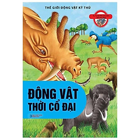 Thế Giới Động Vật Kì Thú - Động Vật Thời Cổ Đại