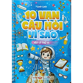 10 Vạn Câu Hỏi Vì Sao - Vật Lý Thú Vị