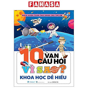 Bách Khoa Toàn Thư Dành Cho Trẻ Em - 10 Vạn Câu Hỏi Vì Sao - Khoa Học Dễ Hiểu (Tái Bản 2024)