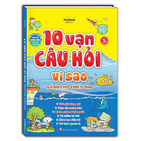 10 vạn câu hỏi vì sao (dành cho thiếu nhi) - bìa cứng
