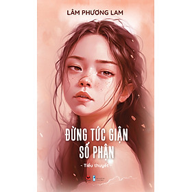 Sách - Đừng Tức Giận Số Phận ( BV 2023)