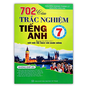 Sách - 702 câu trắc nghiệm Tiếng Anh 7 (Kết nối tri thức với cuộc sống)