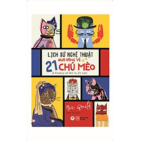 Sách - Lịch Sử Nghệ Thuật Qua Dáng Vẻ 21 Chú Mèo - Huy Hoàng Bookstore