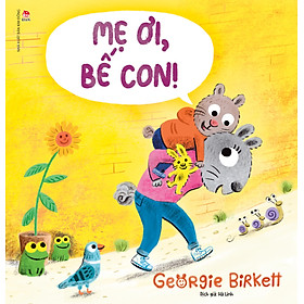 Mẹ Ơi, Bế Con!