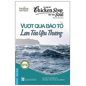 Sách Chicken Soup for the Soul 3 - Vượt qua bão tố lan tỏa yêu thương - First News - BẢN QUYỀN