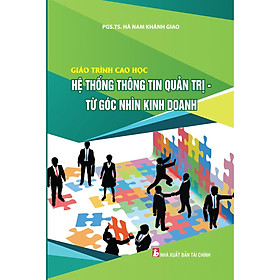 GIÁO TRÌNH CAO HỌC HỆ THỐNG THÔNG TIN QUẢN TRỊ TỪ GÓC NHÌN KINH DOANH