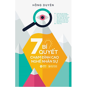 7 BÍ QUYẾT CHẠM ĐỈNH CAO NGHỀ NHÂN SỰ - Hồng Duyên - (bìa mềm)