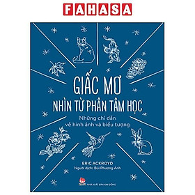Giấc Mơ Nhìn Từ Phân Tâm Học - Những Chỉ Dẫn Về Hình Ảnh Và Biểu Tượng
