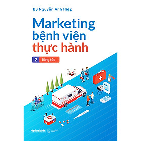 Trạm Đọc | Marketing Bệnh Viện Thực Hành - Tập 2: Tăng Tốc