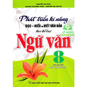 Sách - Phát Triển Kĩ Năng Đọc - Hiểu Và Viết Văn Bản Theo Thể Loại Ngữ Văn 8 (Bám Sát SGK Chân Trời Sáng Tạo) - HA