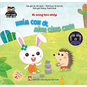 Sách - Truyện Tranh Phát Triển Tư Duy - Kĩ Năng Cho Bé Yêu - Kĩ Năng Hòa Nhập - Nhím Con Ơi, Mình Cùng Chơi - NXB Phụ Nữ