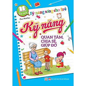 Sách - Kỹ Năng Sống Cho Trẻ - Kỹ Năng Quan Tâm, Chia Sẻ, Giúp Đỡ - Việt Thư