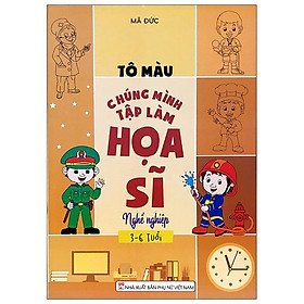 Tô Màu Chúng Mình Tập Làm Họa Sĩ - 3-6 Tuổi - Nghề Nghiệp