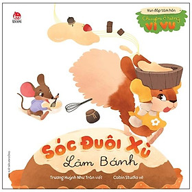 Vun Đắp Tâm Hồn: Chuyện Ở Rừng Vi Vu - Sóc Đuôi Xù Làm Bánh