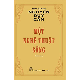 Sách- Một Nghệ Thuật Sống - Thu Giang Nguyễn Duy Cần - Tái Bản 2022 - NXB Trẻ
