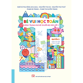 Bé vui học Toán (Hành trang cho bé chuẩn bị vào lớp 1) - Quyển 2 (Dành cho trẻ từ 5 - 6 tuổi)