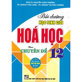 Bồi dưỡng học sinh giỏi hóa học 12 theo chuyên đề (Dùng chung cho các bộ SGK)