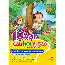 Sách 10 Vạn Câu Hỏi Vì Sao Dành Cho Thiếu Nhi Vệ Sinh Sức Khỏe Và Thói Quen Tốt - Minh Long