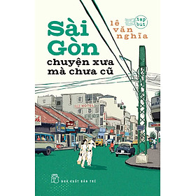 Sài Gòn Chuyện Xưa Mà Chưa Cũ - TRẺ