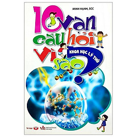10 Vạn Câu Hỏi Vì Sao - Khoa Học Lý Thú