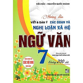 Sách - Hướng Dẫn Viết Dàn Ý Các Đoạn Văn Nghị Luận Xã Hội Ngữ Văn Lớp 7-  Dùng Chung Cho Các Bộ Sách giáo khoa Hiện Hành