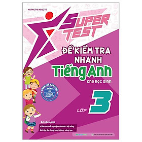 Super Test - Đề Kiểm Tra Nhanh Tiếng Anh Cho Học Sinh Lớp 3