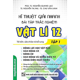 Sách - Kĩ Thuật Giải Nhanh Bài Tập Trắc Nghiệm Vật Lí Lớp 12 - Tập 1 - Khang Việt Book