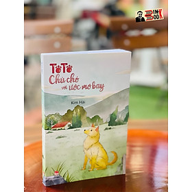 [Minh họa in màu] TÔ TÔ – CHÚ CHÓ VỚI ƯỚC MƠ BAY – Kim Hải – Nxb Kim Đồng – bìa mềm