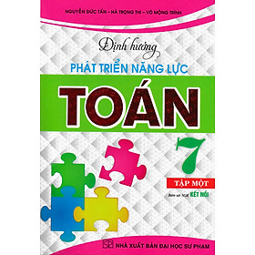 ĐỊNH HƯỚNG PHÁT TRIỂN NĂNG LỰC TOÁN 7 - TẬP 1 (BÁM SÁT SGK KẾT NỐI)