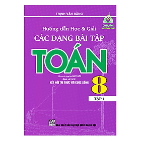 Sách - Hướng dẫn học và giải các dạng bài tập toán 8 - tập 1 ( biên soạn theo chương trình GDPT mới ) ( kết nối )