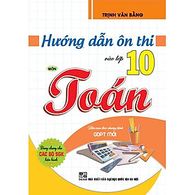 Hướng Dẫn Ôn Thi Vào Lớp 10 Môn Toán (Dùng Chung Cho Các Bộ SGK Hiện Hành) - HA