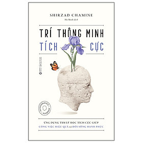 Trí Thông Minh Tích Cực (Tái Bản 2024) - Shirzad Chamine - NXB Công Thương