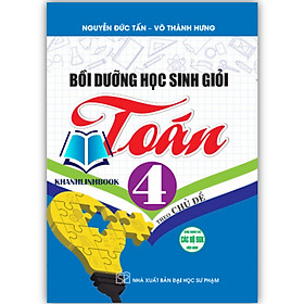 Bồi dưỡng học sinh giỏi toán 4 theo chủ đề ( dùng chung cho các bộ sgk hiện hành )