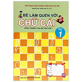 Bé Làm Quen Với Chữ Cái - Hành Trang Cho Em Vào Lớp 1 - Tập 1 (Tái Bản 2023)